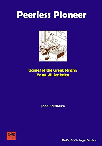 Peerless Pioneer - Yasui VII Senkaku (Old Go Masters, Band 1) von CREATESPACE