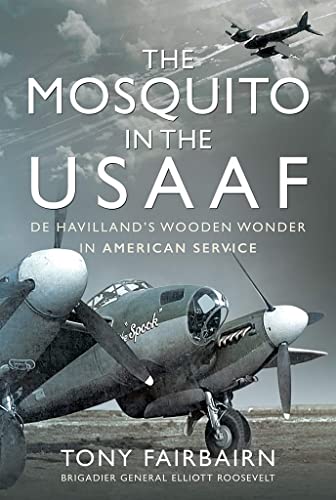The Mosquito in the USAAF: De Havilland’s Wooden Wonder in American Service