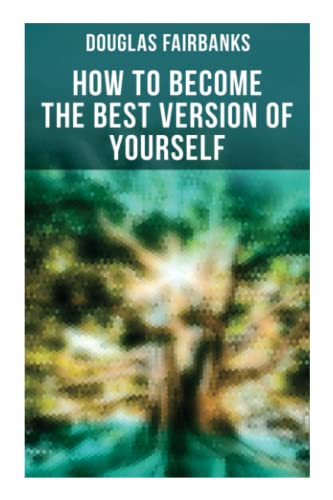 How to Become the Best Version of Yourself: Self-Help Guide to a Personal Development & Success