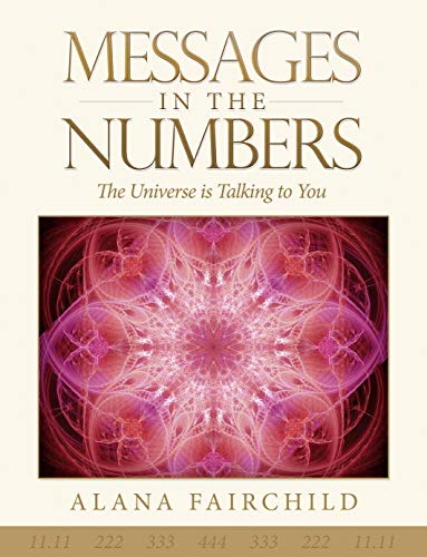 Messages in the Numbers: The Universe is Talking to You