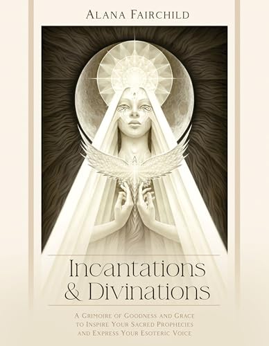 Incantations & Divinations: A Grimoire of Goodness and Grace to Inspire Your Sacred Prophecies and Express Your Esoteric Voice? Incantations & Divinations: A Grimoire of Goodness and Grace to Inspire Your Sacred Prophecies and Express Your Esoteric Voice? von Llewellyn Publications