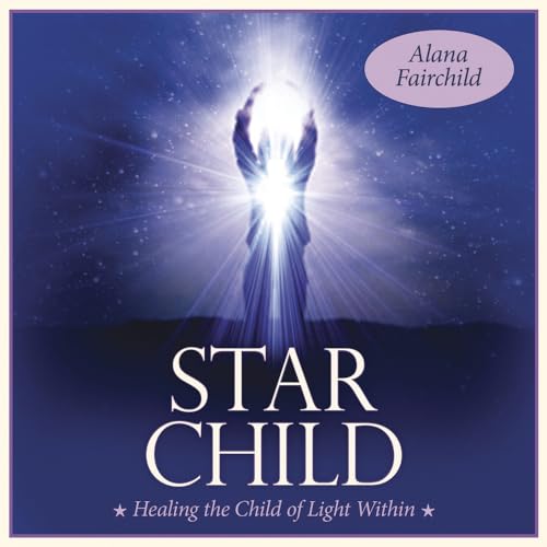 Star Child: Healing the Child of Light Within Star Child: Healing the Child of Light Within