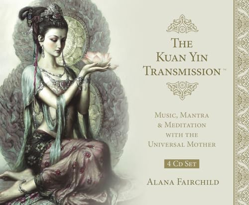 The Kuan Yin Transmission: Music, Mantra & Meditation With the Universal Mother