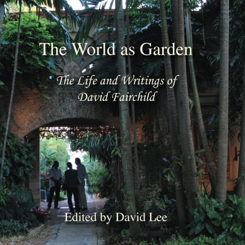 The World as Garden: The Life and Writings of David Fairchild