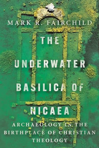 The Underwater Basilica of Nicaea: Archaeology in the Birthplace of Christian Theology The Underwater Basilica of Nicaea: Archaeology in the Birthplace of Christian Theology von IVP Academic