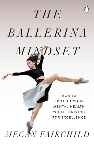 The Ballerina Mindset: How to Protect Your Mental Health While Striving for Excellence von Penguin Publishing Group