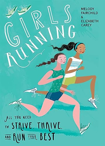 Girls Running: All You Need to Strive, Thrive, and Run Your Best Girls Running: All You Need to Strive, Thrive, and Run Your Best von VeloPress