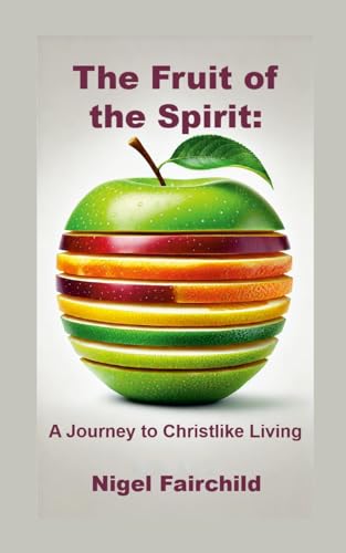 The Fruit of the Spirit: A Journey to Christlike Living von Lulu.com