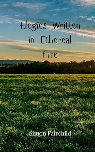 Elegies Written in Ethereal Fire Elegies Written in Ethereal Fire von Creative Arts Management OÜ