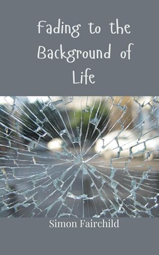 Fading to the Background of Life Fading to the Background of Life von Creative Arts Management OÜ