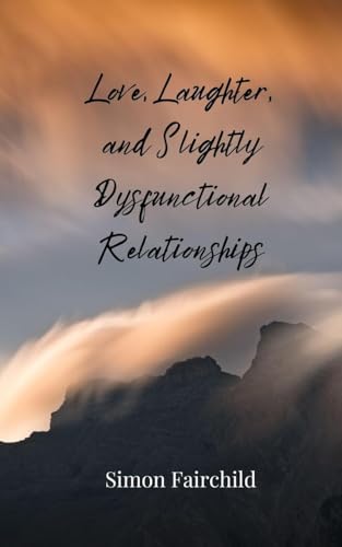 Love, Laughter, and Slightly Dysfunctional Relationships Love, Laughter, and Slightly Dysfunctional Relationships von Creative Arts Management OÜ