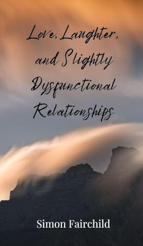Love, Laughter, and Slightly Dysfunctional Relationships von Creative Arts Management OÜ