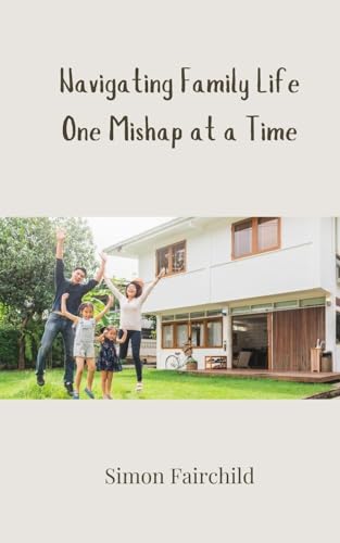 Navigating Family Life One Mishap at a Time von Creative Arts Management OÜ