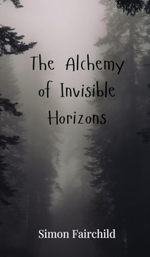 The Alchemy of Invisible Horizons The Alchemy of Invisible Horizons von Creative Arts Management OÜ