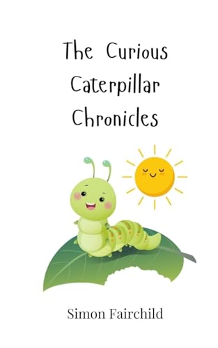 The Curious Caterpillar Chronicles The Curious Caterpillar Chronicles von Creative Arts Management OÜ