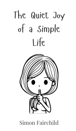 The Quiet Joy of a Simple Life von Creative Arts Management OÜ