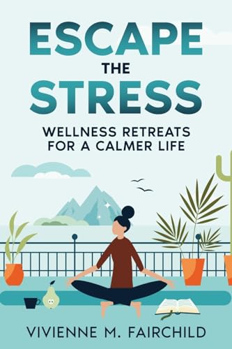 Escape the Stress: Wellness Retreats for a Calmer Life von eBookIt.com