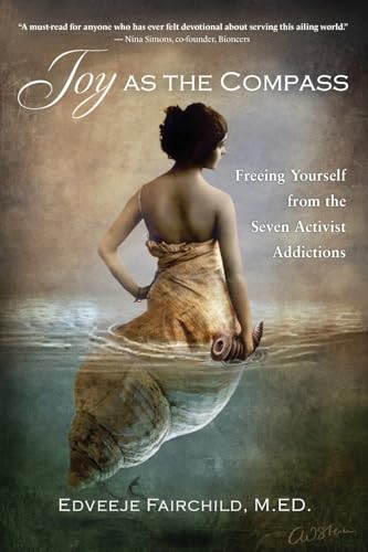 Joy as the Compass: Freeing Yourself from the Seven Activist Addictions von Green Fire Press