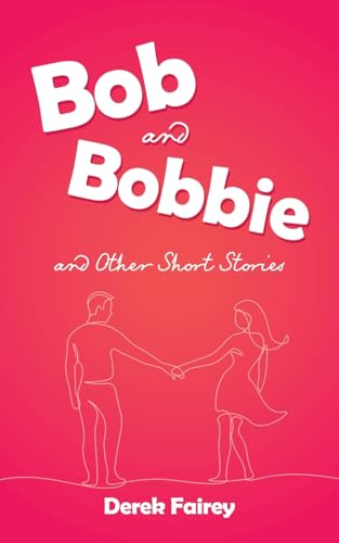 Bob and Bobbie and Other Short Stories von AuthorHouse UK