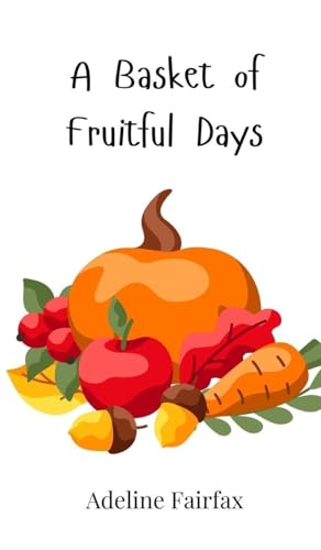 A Basket of Fruitful Days A Basket of Fruitful Days von Creative Arts Management OÜ