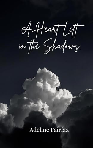 A Heart Left in the Shadows A Heart Left in the Shadows von Creative Arts Management OÜ