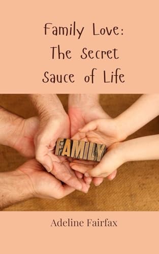 Family Love: The Secret Sauce of Life Family Love: The Secret Sauce of Life von Creative Arts Management OÜ
