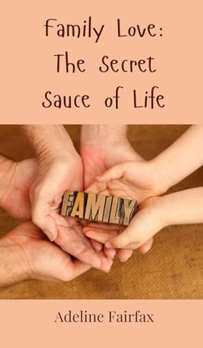 Family Love: The Secret Sauce of Life Family Love: The Secret Sauce of Life von Creative Arts Management OÜ