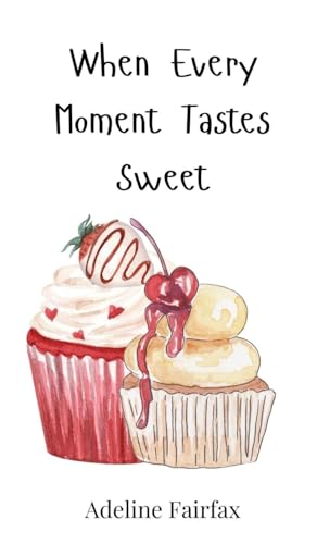 When Every Moment Tastes Sweet von Creative Arts Management OÜ