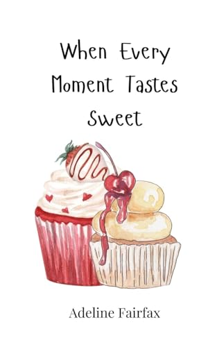 When Every Moment Tastes Sweet von Creative Arts Management OÜ