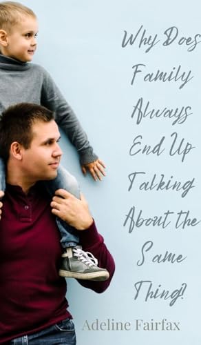 Why Does Family Always End Up Talking About the Same Thing? Why Does Family Always End Up Talking About the Same Thing? von Creative Arts Management OÜ