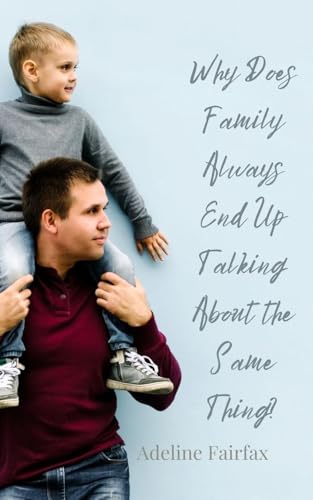 Why Does Family Always End Up Talking About the Same Thing? Why Does Family Always End Up Talking About the Same Thing? von Creative Arts Management OÜ