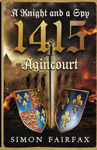 A Knight and a Spy 1415: Agincourt (The road to Agincourt- king's spy, Band 6) von Simon Fairfax