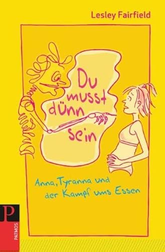 Du musst dünn sein: Anna, Tyranna und der Kampf ums Essen
