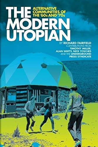 The Modern Utopian: Alternative Communities of the '60s and '70s The Modern Utopian: Alternative Communities of the '60s and '70s