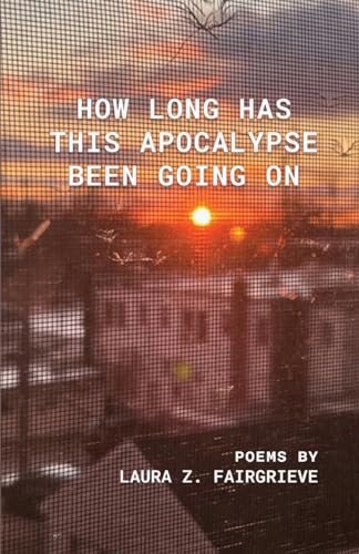 How Long Has This Apocalypse Been Going On von Finishing Line Press