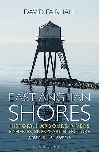 East Anglian Shores: History, Harbours, Rivers, Fisheries, Pubs and Architecture von Adlard Coles