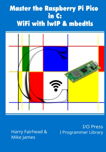 Master the Raspberry Pi Pico in C: WiFi with lwIP & mbedtls Master the Raspberry Pi Pico in C: WiFi with lwIP & mbedtls