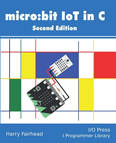 Micro:bit IoT In C Second Edition Micro:bit IoT In C Second Edition von I/O Press