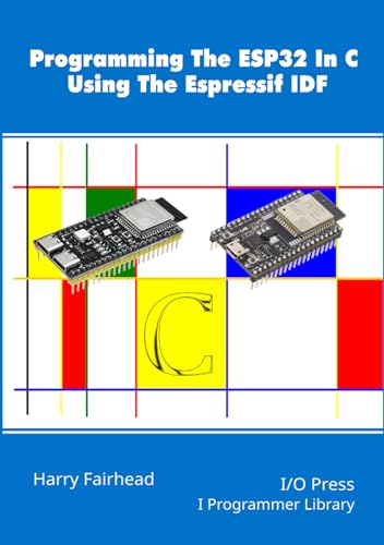 Programming The ESP32 In C Using The Espressif IDF (Programmers library)