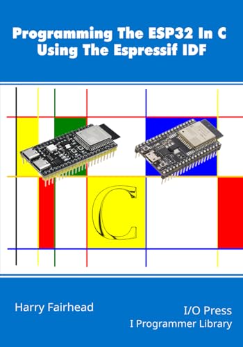 Programming The ESP32 In C Using The Espressif IDF Programming The ESP32 In C Using The Espressif IDF von I/O Press