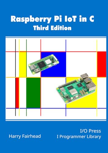 Raspberry Pi IoT In C, 3rd Edition (Applications library)