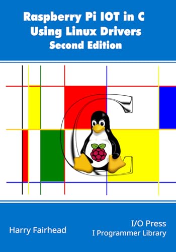 Raspberry Pi IoT In C Using Linux Drivers, 2nd Edition