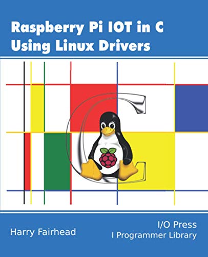Raspberry Pi IoT In C Using Linux Drivers Raspberry Pi IoT In C Using Linux Drivers von I/O Press