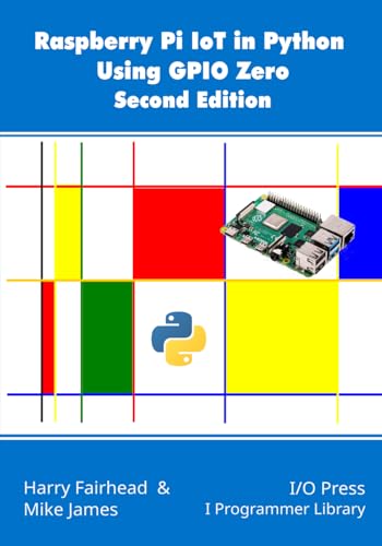 Raspberry Pi IoT In Python Using GPIO Zero, 2nd Edition von I/O Press