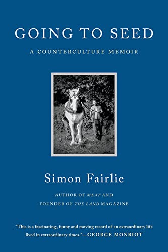 Going To Seed: From Flower Child to Radical Farmer, a Counterculture Memoir