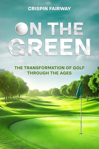 On The Green: The Transformation of Golf Through the Ages von eBookIt.com