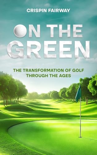 On The Green: The Transformation of Golf Through the Ages von eBookIt.com