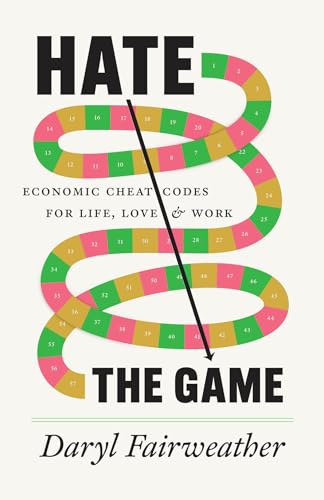 Hate the Game: Economic Cheat Codes for Life, Love and Work von University of Chicago Press