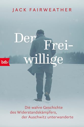 Der Freiwillige: Die wahre Geschichte des Widerstandskämpfers, der Auschwitz unterwanderte - Die erste umfassende Biografie über Witold Pilecki Der Freiwillige: Die wahre Geschichte des Widerstandskämpfers, der Auschwitz unterwanderte - Die erste umfassende Biografie über Witold Pilecki