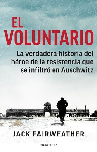 El voluntario: La verdadera historia del héroe de la resistencia que se infiltró en Auschwitz (No ficción) El voluntario: La verdadera historia del héroe de la resistencia que se infiltró en Auschwitz (No ficción)
